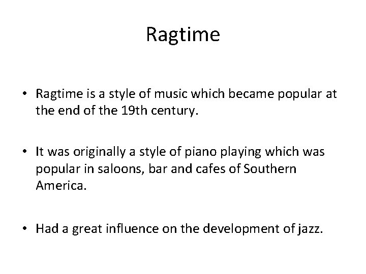 Ragtime • Ragtime is a style of music which became popular at the end