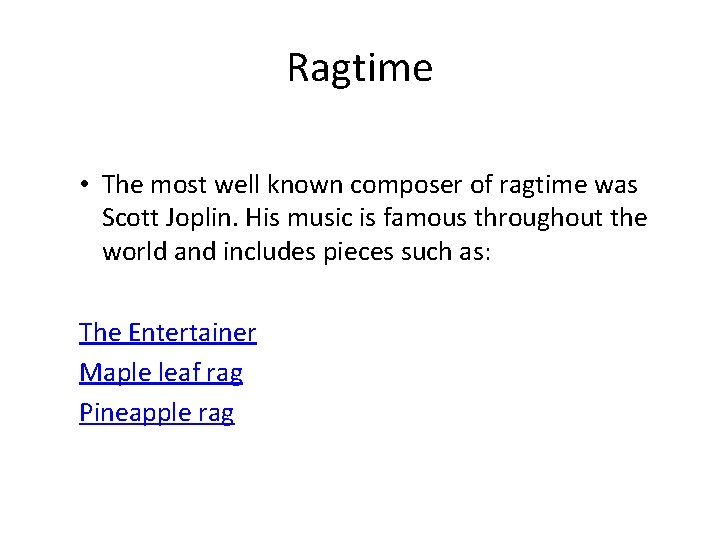 Ragtime • The most well known composer of ragtime was Scott Joplin. His music