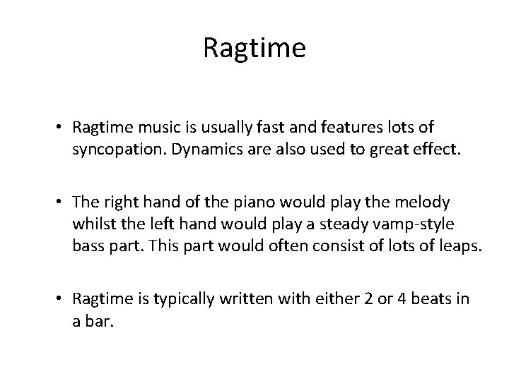 Ragtime • Ragtime music is usually fast and features lots of syncopation. Dynamics are