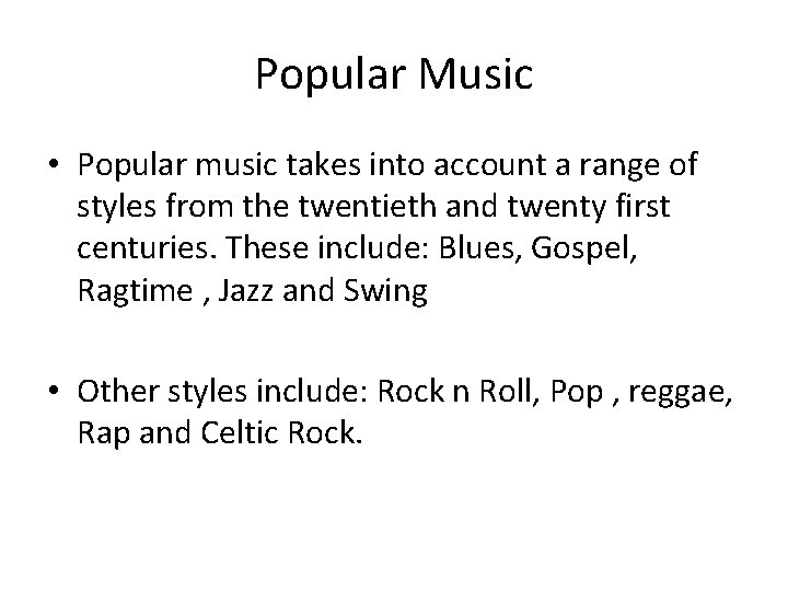 Popular Music • Popular music takes into account a range of styles from the