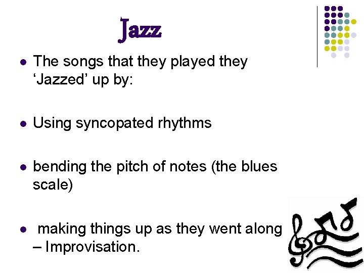 Jazz l The songs that they played they ‘Jazzed’ up by: l Using syncopated