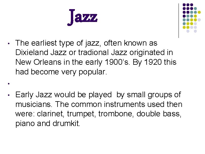 Jazz • • • The earliest type of jazz, often known as Dixieland Jazz
