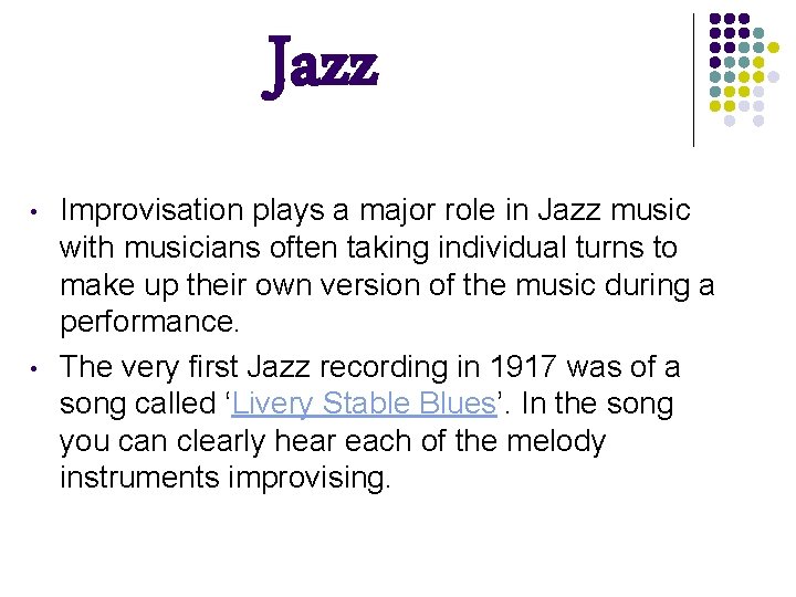 Jazz • • Improvisation plays a major role in Jazz music with musicians often