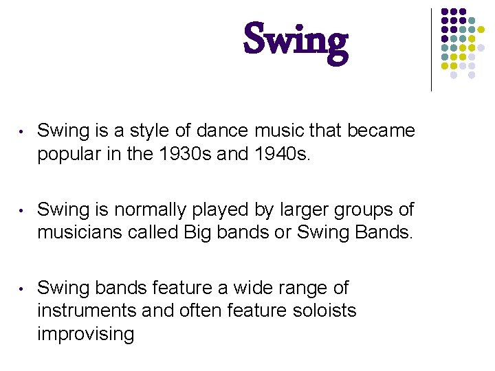 Swing • Swing is a style of dance music that became popular in the