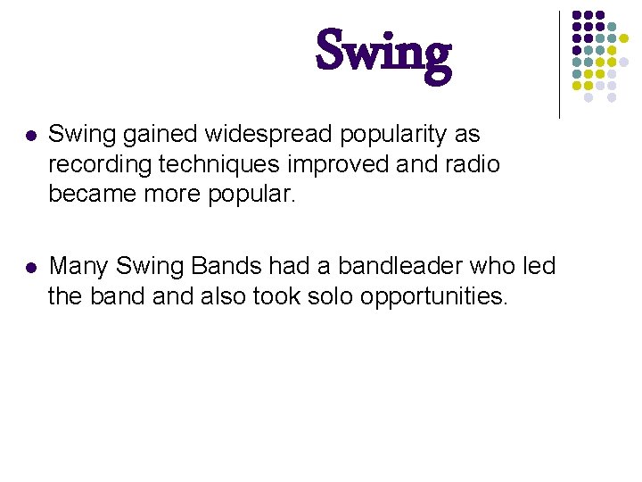 Swing l Swing gained widespread popularity as recording techniques improved and radio became more