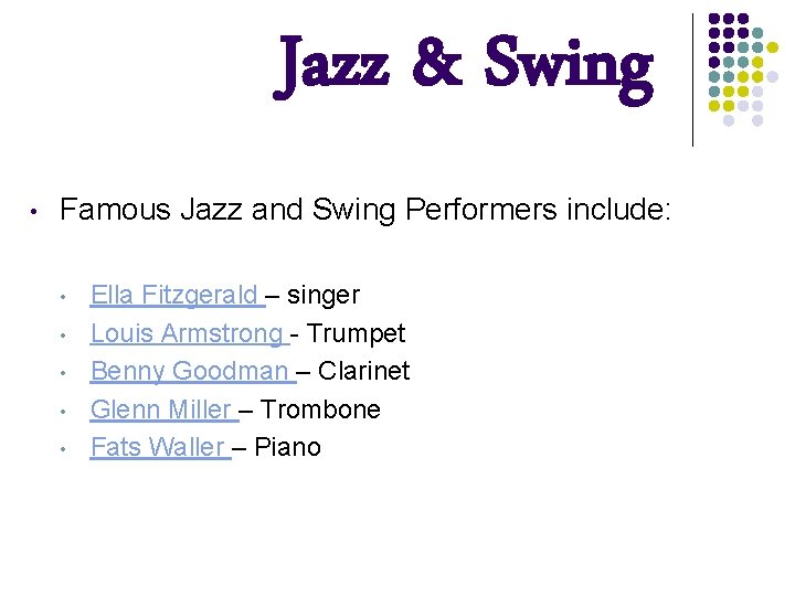 Jazz & Swing • Famous Jazz and Swing Performers include: • • • Ella