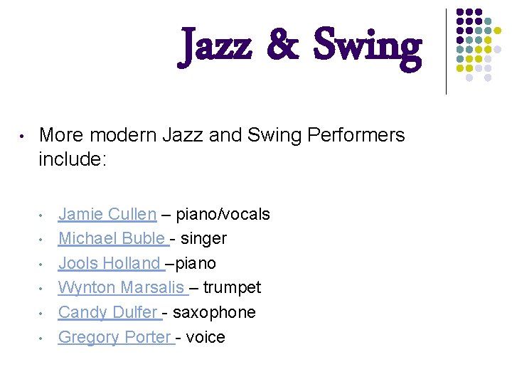 Jazz & Swing • More modern Jazz and Swing Performers include: • • •
