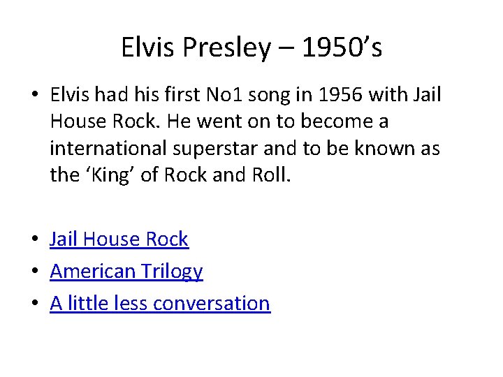 Elvis Presley – 1950’s • Elvis had his first No 1 song in 1956