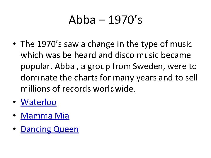 Abba – 1970’s • The 1970’s saw a change in the type of music