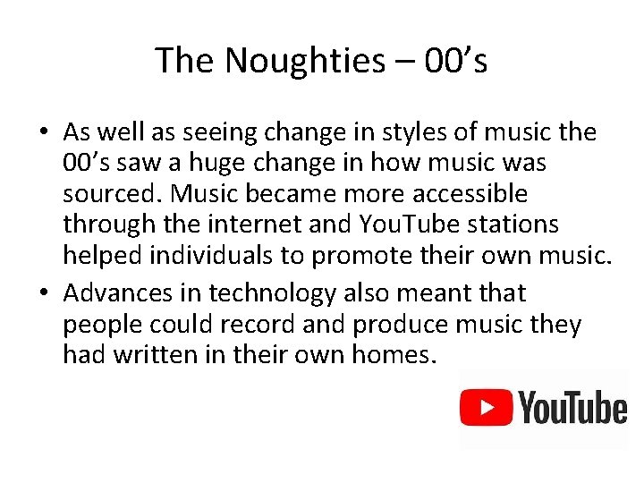 The Noughties – 00’s • As well as seeing change in styles of music