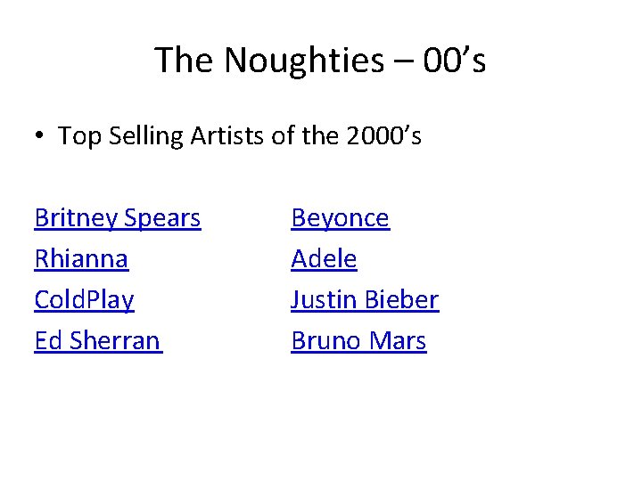 The Noughties – 00’s • Top Selling Artists of the 2000’s Britney Spears Rhianna