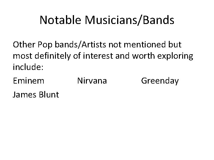 Notable Musicians/Bands Other Pop bands/Artists not mentioned but most definitely of interest and worth