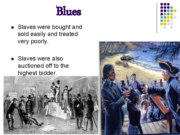 Blues l Slaves were bought and sold easily and treated very poorly. l Slaves