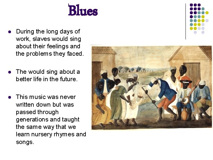 Blues l During the long days of work, slaves would sing about their feelings