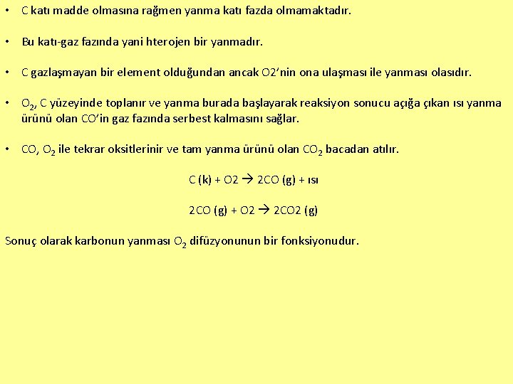  • C katı madde olmasına rağmen yanma katı fazda olmamaktadır. • Bu katı-gaz