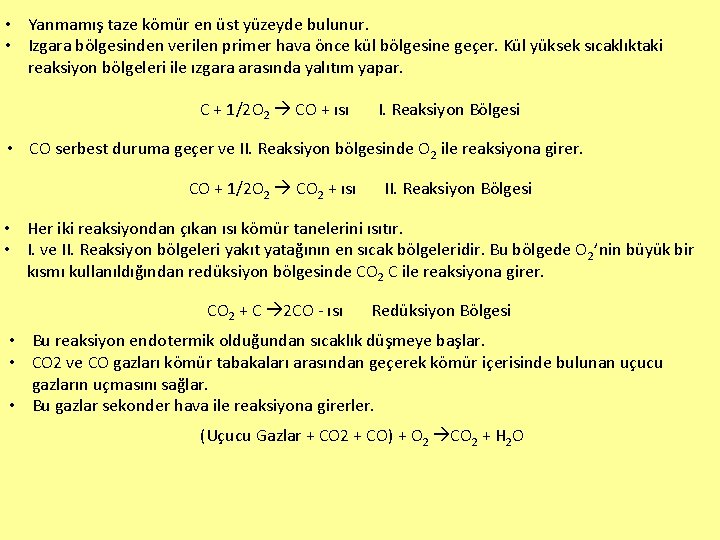  • Yanmamış taze kömür en üst yüzeyde bulunur. • Izgara bölgesinden verilen primer