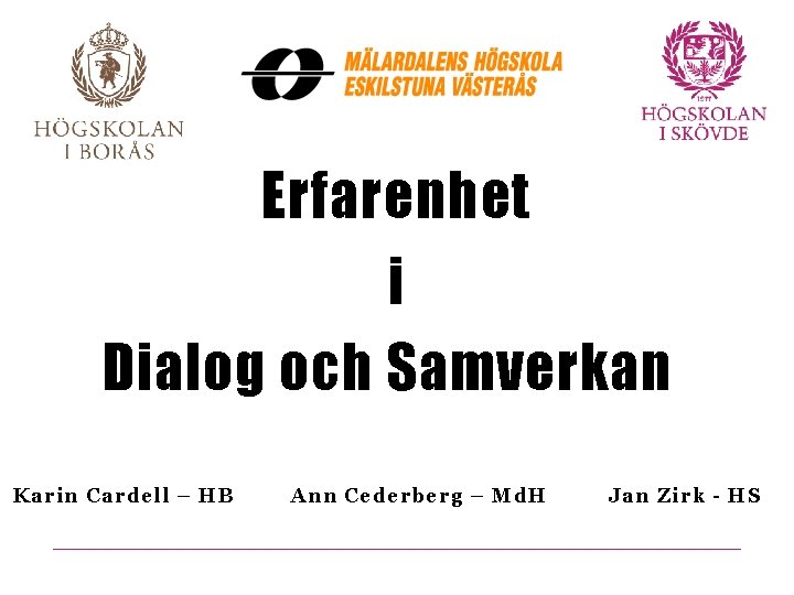 Erfarenhet i Dialog och Samverkan! Karin Cardell – HB Ann Cederberg – Md. H