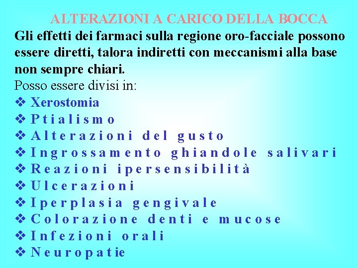 ALTERAZIONI A CARICO DELLA BOCCA Gli effetti dei farmaci sulla regione oro-facciale possono essere