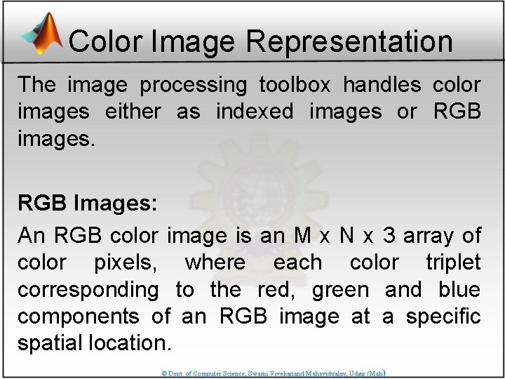 Color Image Representation The image processing toolbox handles color images either as indexed images
