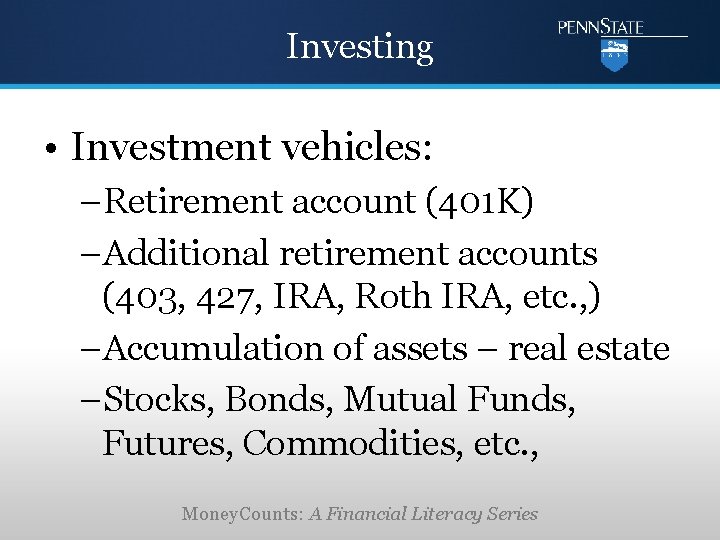 Investing • Investment vehicles: –Retirement account (401 K) –Additional retirement accounts (403, 427, IRA,