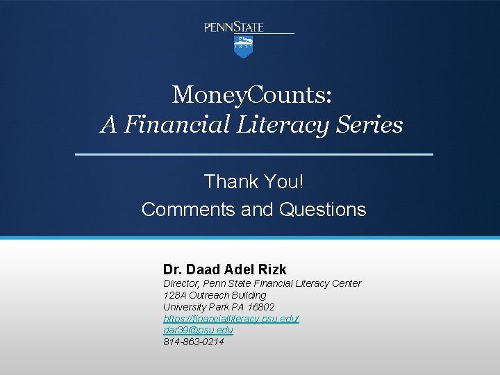 Money. Counts: A Financial Literacy Series Thank You! Comments and Questions Dr. Daad Adel