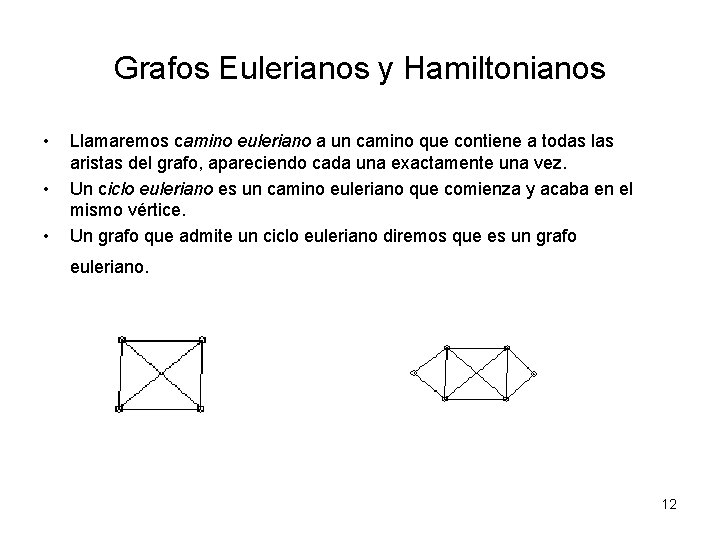 Grafos Eulerianos y Hamiltonianos • • • Llamaremos camino euleriano a un camino que