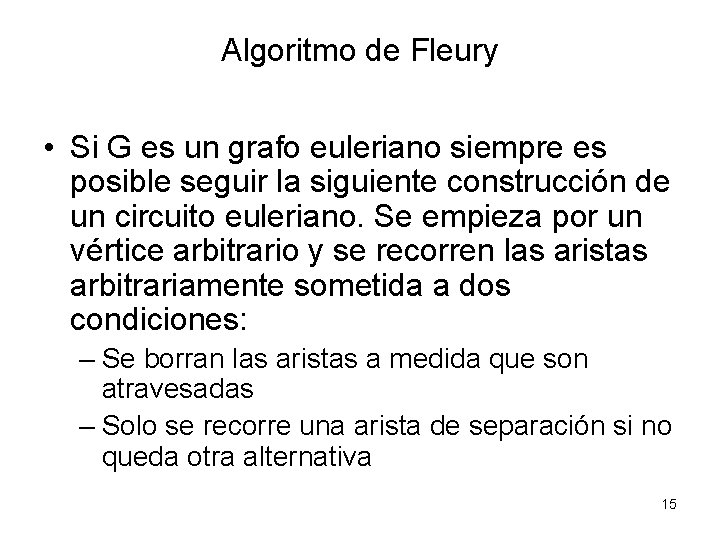 Algoritmo de Fleury • Si G es un grafo euleriano siempre es posible seguir