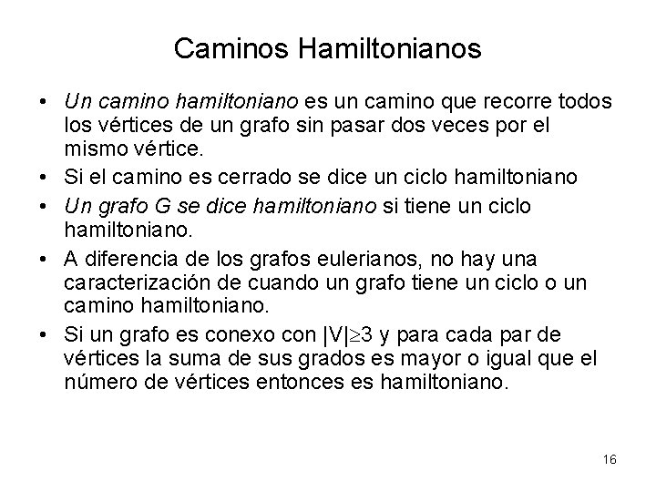 Caminos Hamiltonianos • Un camino hamiltoniano es un camino que recorre todos los vértices