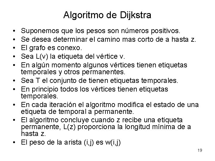 Algoritmo de Dijkstra • • • Suponemos que los pesos son números positivos. Se