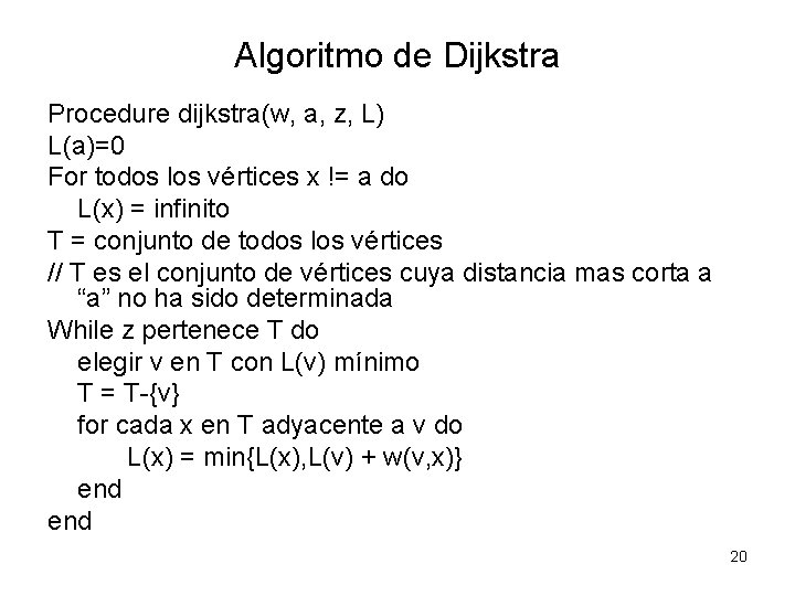 Algoritmo de Dijkstra Procedure dijkstra(w, a, z, L) L(a)=0 For todos los vértices x