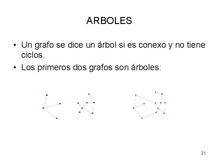 ARBOLES • Un grafo se dice un árbol si es conexo y no tiene