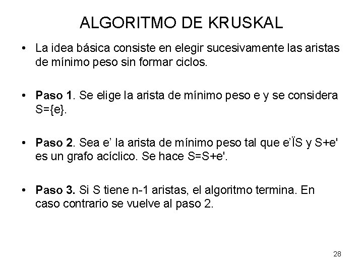 ALGORITMO DE KRUSKAL • La idea básica consiste en elegir sucesivamente las aristas de