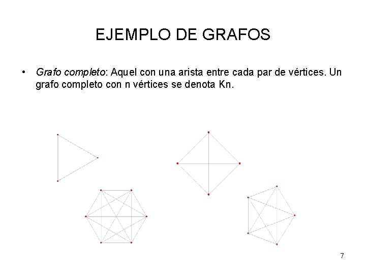 EJEMPLO DE GRAFOS • Grafo completo: Aquel con una arista entre cada par de