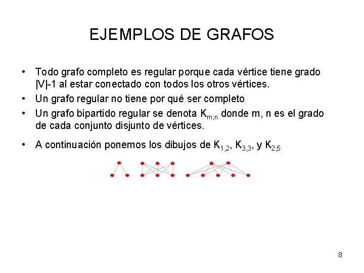 EJEMPLOS DE GRAFOS • Todo grafo completo es regular porque cada vértice tiene grado