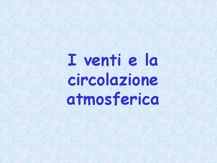 I venti e la circolazione atmosferica 