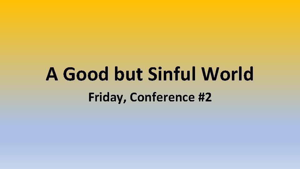 A Good but Sinful World Friday, Conference #2 