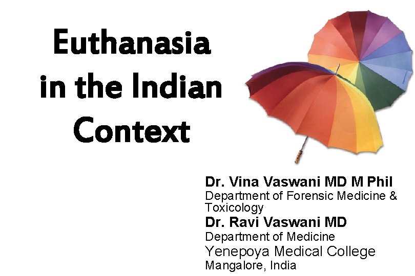 Euthanasia in the Indian Context Dr. Vina Vaswani MD M Phil Department of Forensic