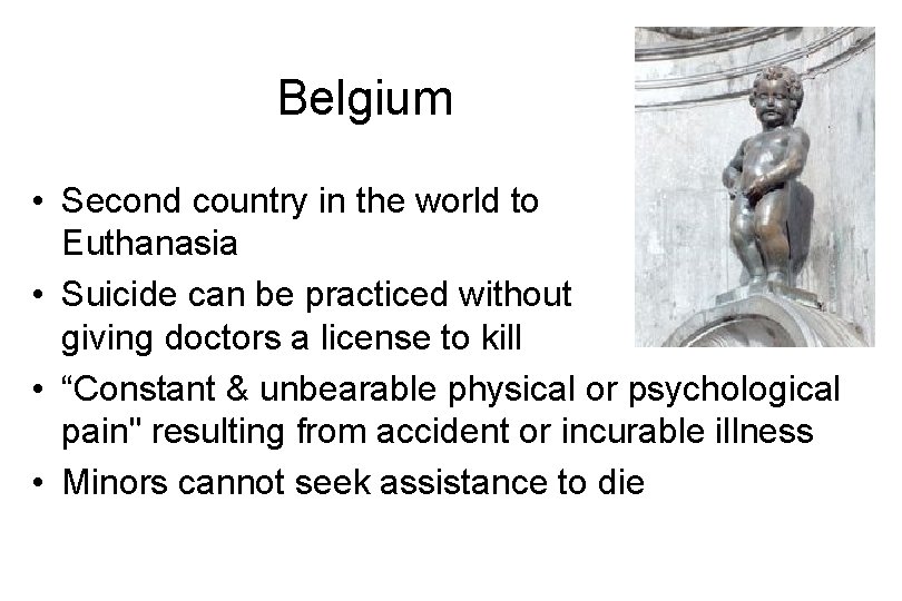 Belgium • Second country in the world to legalize Euthanasia • Suicide can be