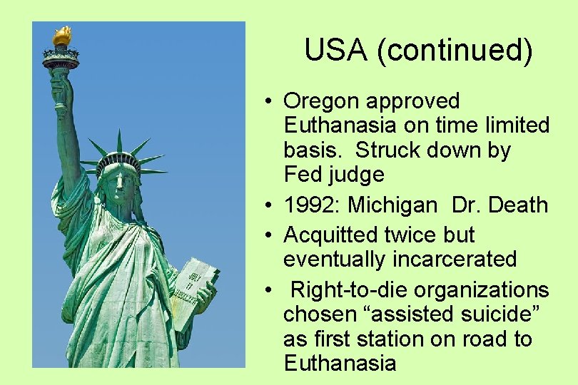 USA (continued) • Oregon approved Euthanasia on time limited basis. Struck down by Fed