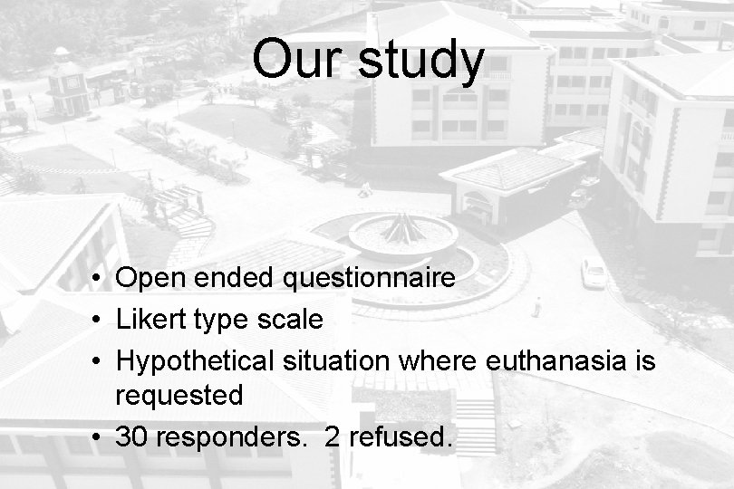 Our study • Open ended questionnaire • Likert type scale • Hypothetical situation where