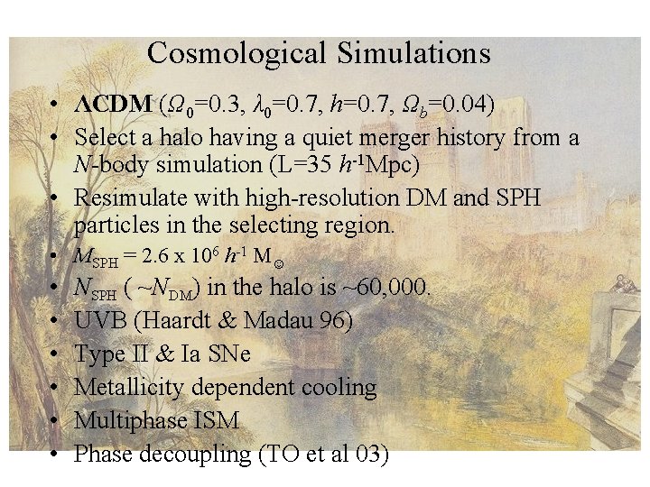 Cosmological Simulations • ΛCDM (Ω 0=0. 3, λ 0=0. 7, h=0. 7, Ωb=0. 04)