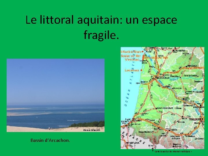 Le littoral aquitain: un espace fragile. Maraux Sébastien Bassin d’Arcachon. 1 Carte issue du