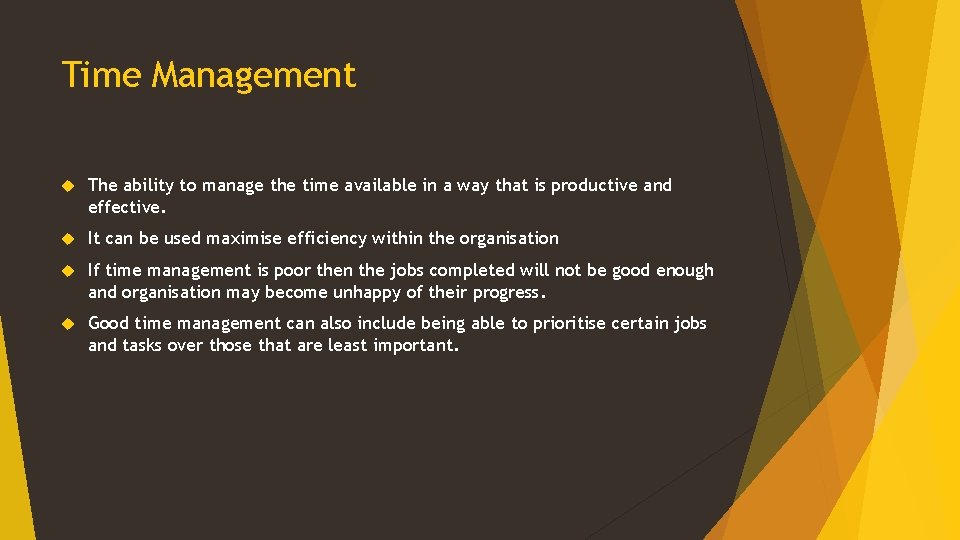 Time Management The ability to manage the time available in a way that is Time Management The ability to manage the time available in a way that is