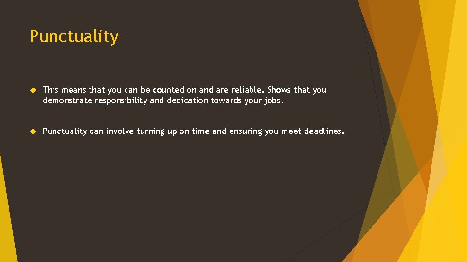 Punctuality This means that you can be counted on and are reliable. Shows that Punctuality This means that you can be counted on and are reliable. Shows that