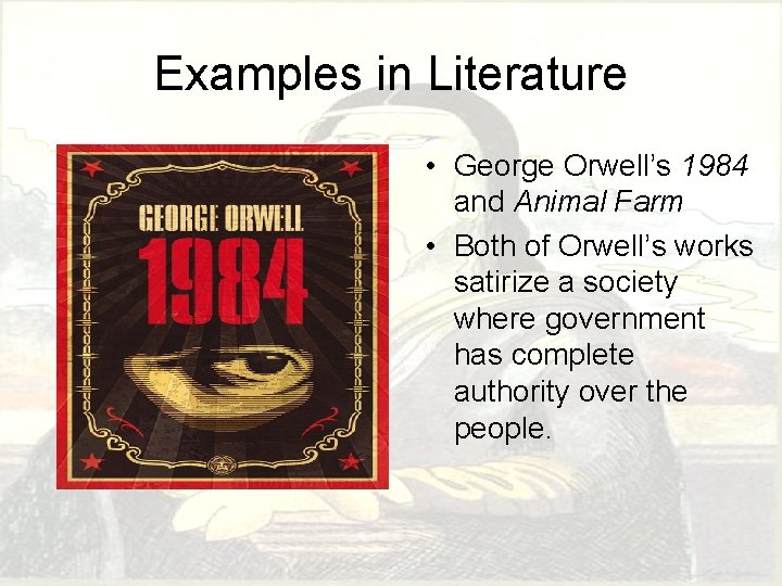 Examples in Literature • George Orwell’s 1984 and Animal Farm • Both of Orwell’s