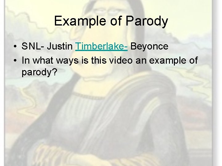 Example of Parody • SNL- Justin Timberlake- Beyonce • In what ways is this