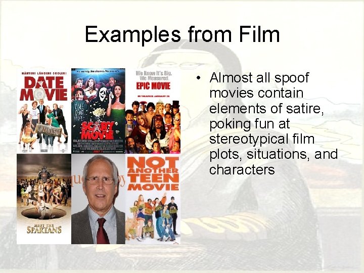 Examples from Film • Almost all spoof movies contain elements of satire, poking fun