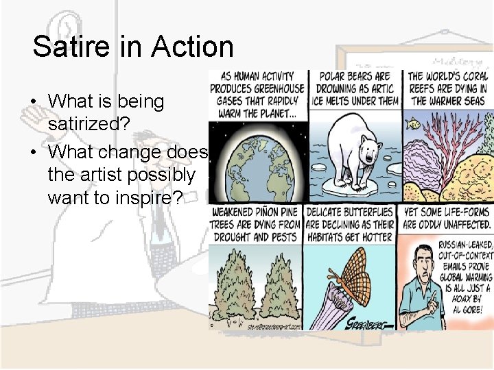 Satire in Action • What is being satirized? • What change does the artist