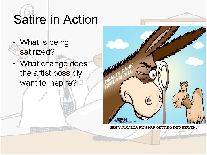 Satire in Action • What is being satirized? • What change does the artist