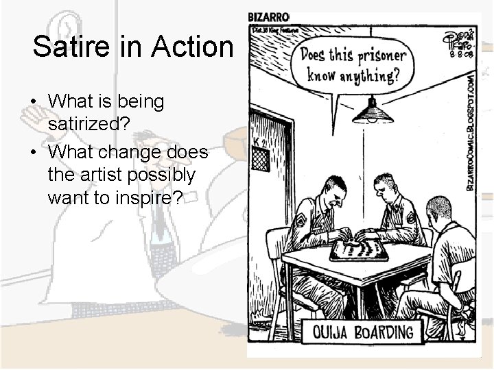 Satire in Action • What is being satirized? • What change does the artist